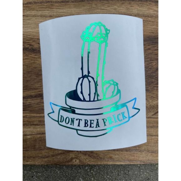 Don’t Be. A Prick Holographic Vinyl Decal - Picture 1 of 7
